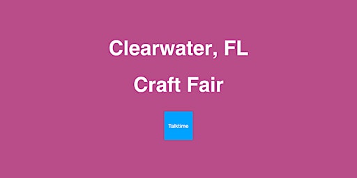Craft Fair - Clearwater primary image