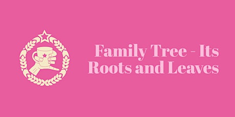 Family Tree - Its Roots and Leaves