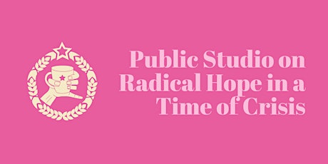 Public Studio: Radical Hope in a Time of Crisis