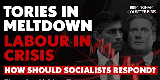 Hauptbild für Tories in Meltdown, Labour in Crisis - How Should Socialists Respond?