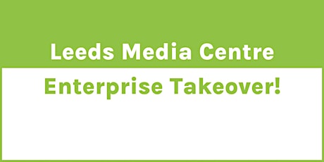 Leeds Media Centre – Enterprise Takeover!