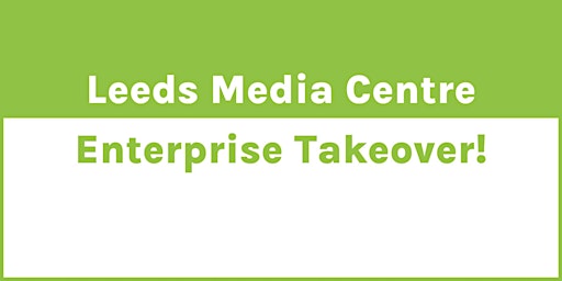 Imagem principal do evento Leeds Media Centre – Enterprise Takeover!