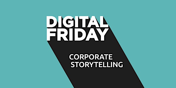 DIGITAL FRIDAY: Corporate Storytelling