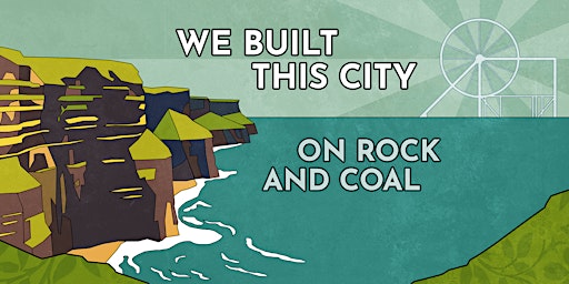 Imagem principal do evento We Built this City on Rock and Coal