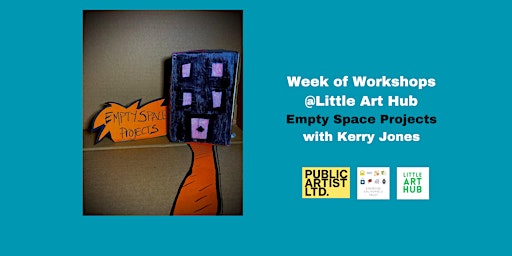 Week of Workshops @Little Art Hub  - Empty Space Projects with Kerry Jones primary image