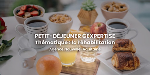 [Gexpertise Nouvelle-Aquitaine] Petit-déjeuner sur la réhabilitation primary image