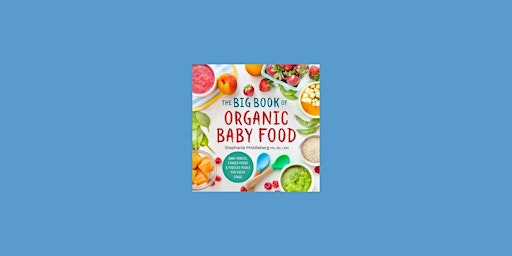 Hauptbild für [ePub] download The Big Book of Organic Baby Food: Baby Pur?es, Finger Food
