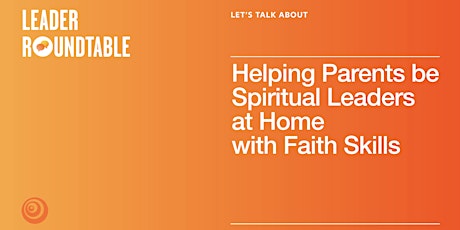 Helping Parents be the Spiritual Leaders at Home with Faith Skills