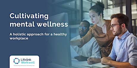 Cultivating Mental Wellness: A Holistic Approach for a Healthy Workplace