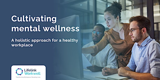Cultivating Mental Wellness: A Holistic Approach for a Healthy Workplace primary image