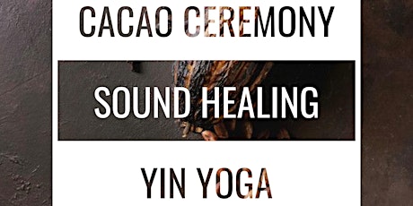 Sacred Cacao Ceremony /Sound Healing / Yin Yoga