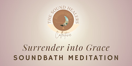 ✨Surrender into Grace ~ Soundbath Meditation ~ The Sound Healers Collective primary image