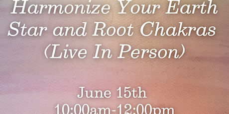 Harmonize Your Earth Star and Root Chakras (Live In Person)