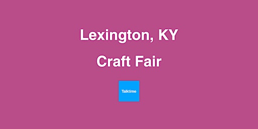 Craft Fair - Lexington primary image