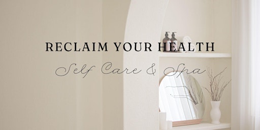 Image principale de Reclaim Your Health: Spa + Self Care Event