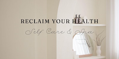 Imagem principal de Reclaim Your Health: Spa + Self Care Event