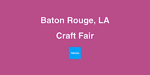 Primaire afbeelding van Craft Fair - Baton Rouge