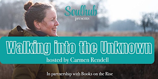 Immagine principale di SOULHUB EVENTS: Walking into the Unknown with Carmen Rendell 