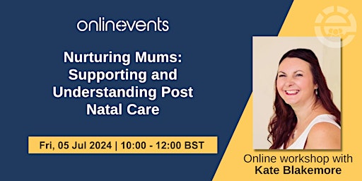 Immagine principale di Nurturing Mums: Supporting & Understanding Post Natal Care - Kate Blakemore 
