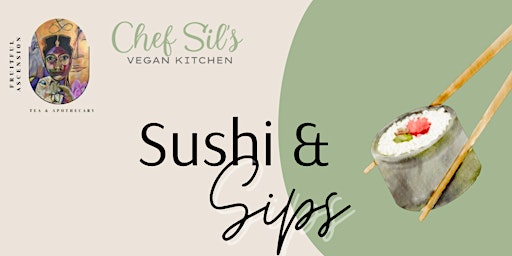 Imagem principal do evento Sushi & Sips-Presented by Fruitful Ascension & Chef Sil's Vegan Kitchen