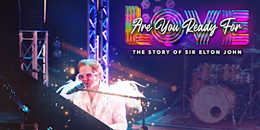 Imagem principal do evento Are You Ready For Love? - The Story of Sir Elton John