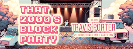 That 2000's BLOCK Party | ft. TRAVIS PORTER | @That2000sParty