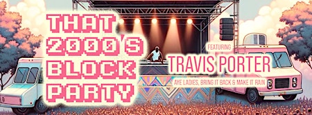 Imagem principal do evento That 2000's BLOCK Party | ft. TRAVIS PORTER | @That2000sParty