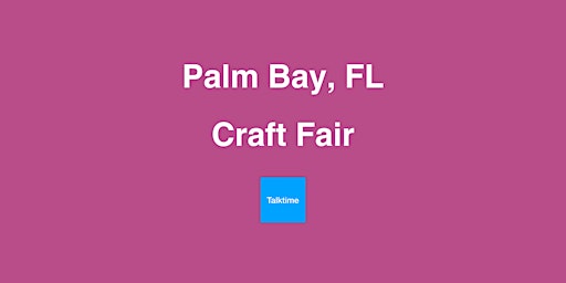 Craft Fair - Palm Bay primary image