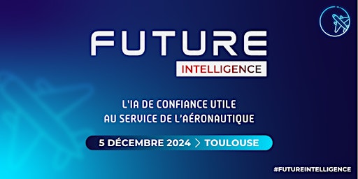 Imagem principal do evento Future Intelligence - L'IA de confiance utile au service de l'aéronautique