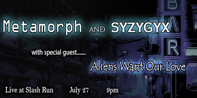 Primaire afbeelding van Metamorph and SYZYGYX live with special guest Aliens Want Our Love!