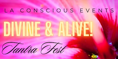 LA Conscious Events Presents Divine & Alive Tantra Fest!