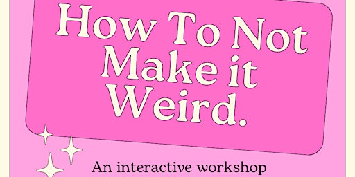 Primaire afbeelding van How to Not Make It Weird Workshop