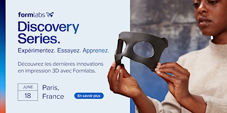 Formlabs Discovery Series: Paris