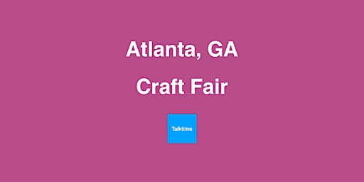 Craft Fair - Atlanta primary image