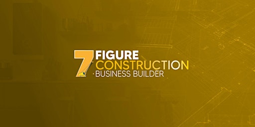 Imagem principal do evento 7 Figure Construction Business Builder Discovery Day