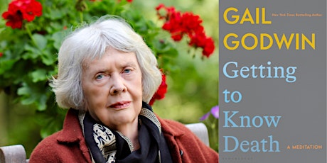Gail Godwin, GETTING TO KNOW DEATH: A Meditation