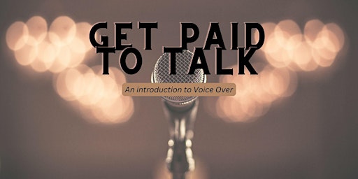 Immagine principale di Get Paid to Talk — An Intro to Voice Overs — Live Online Workshop - Q&A 