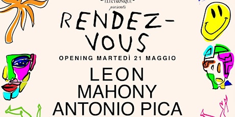 Martedì 21 Maggio RENDEZ-VOUS opening PARTY with LEON - MAHONY - ANTONIO PICA