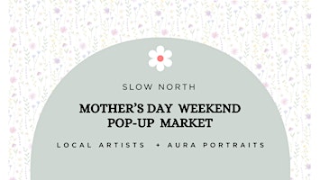 Primaire afbeelding van Mother's Day Weekend Pop-Up Makers' Market + Aura Portraits