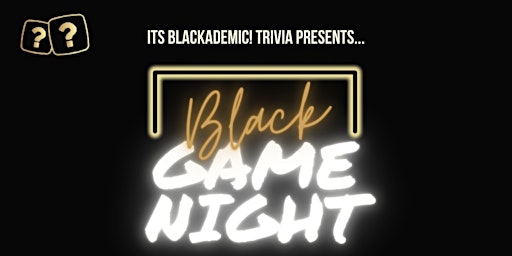 Imagem principal do evento Its Blackademic! Trivia presents: Black Game Night