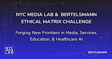 NYC Media Lab  &  Bertelsmann  Ethical Matrix Challenge primary image
