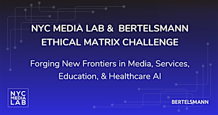 NYC Media Lab  &  Bertelsmann  Ethical Matrix Challenge