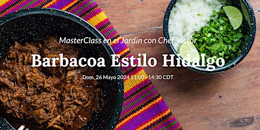 Barbacoa Estilo Hidalgo | MasterClass in the Garden with Chef Victor primary image