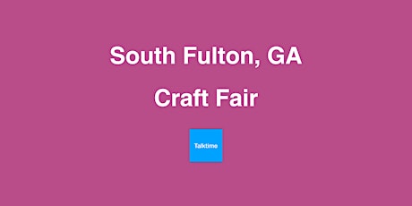 Craft Fair - South Fulton
