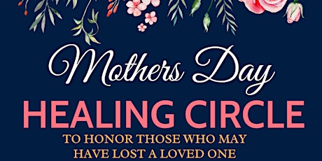 Honoring Mother's Day Healing Circle: Embracing Love and Loss