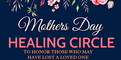 Hauptbild für Honoring Mother's Day Healing Circle: Embracing Love and Loss