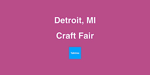 Primaire afbeelding van Craft Fair - Detroit