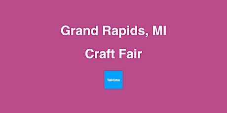 Craft Fair - Grand Rapids
