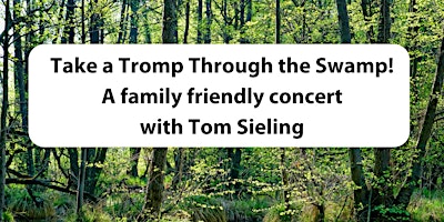 Imagen principal de Take a Tromp Through the Swamp!: A family friendly concert with Tom Sieling