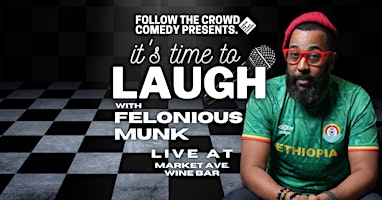 Imagem principal do evento It's Time To Laugh with Felonious Munk - A Limited Capacity Comedy Show